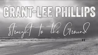 Grant-Lee Phillips - &quot;Straight to the Ground&quot; (Official Lyric Video)