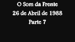 07. O Som da Frente - 26/04/1988 - Pt7
