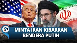 Trump Berbalik 180 Derajat: Usai Ancam Lenyapkan Iran, Kini Minta Menyerah Pasang Bendera Putih