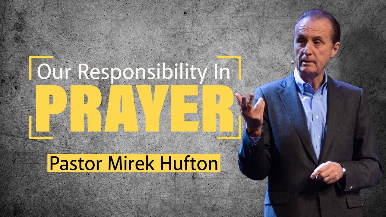 Our Responsibility in Prayer | Pastor Mirek Hufton