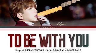 KIHYUN (기현 MONSTA X) 'To Be With You' (Do Do Sol Sol La La Sol OST Part 1) Lyrics (Han/Rom/Eng)