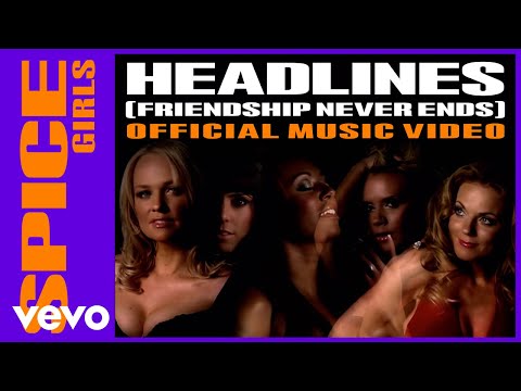 Spice Girls - Headlines (Friendship Never Ends)