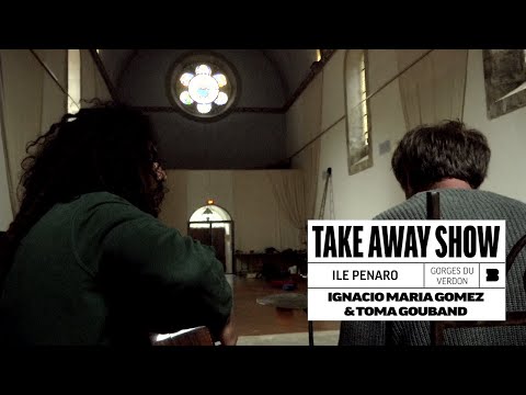 Ignacio Maria Gomez & Toma Gouband - Ile Penaro |  A Take Away Show
