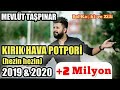 KIRIK HAVA Çökmeli Potpori MEVLÜT TAŞPINAR Hezin Hezin Gir Kapıdan Yeni