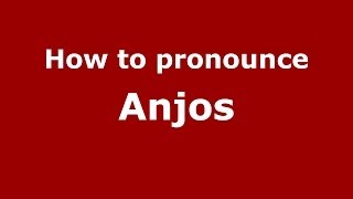 How to pronounce Anjos
