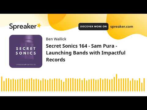 Secret Sonics 164 - Sam Pura - Launching Bands with Impactful Records