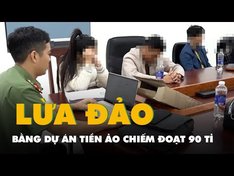 Bắt giữ nhóm lừa đảo hàng ngàn người bằng dự án tiền ảo, chiếm đoạt 90 tỉ đồng