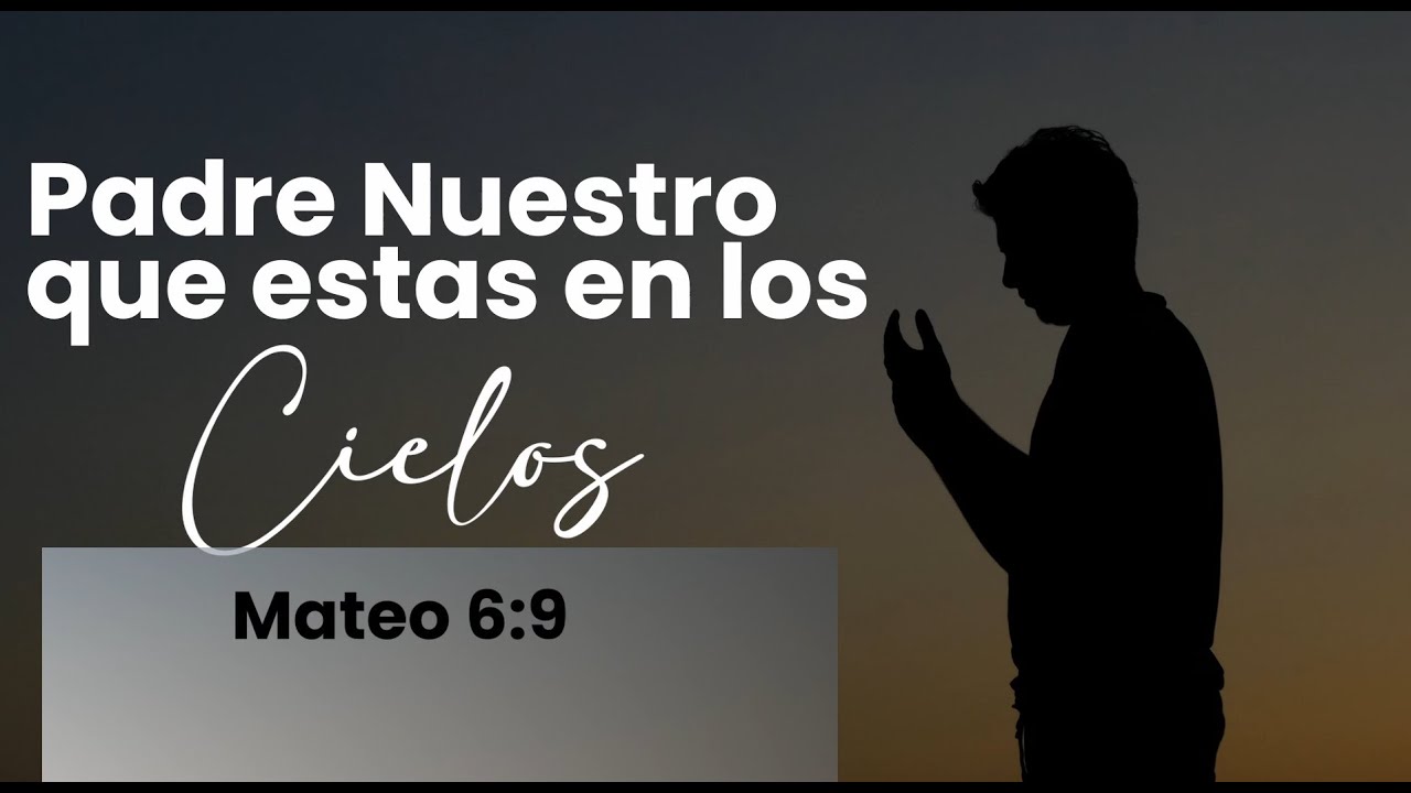 🔴Padre Nuestro que Estás en los Cielos - Mateo 6:9