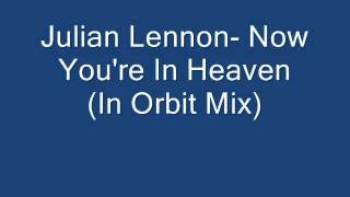 Julian Lennon-  Now You&#39;re In Heaven (In Orbit Mix)