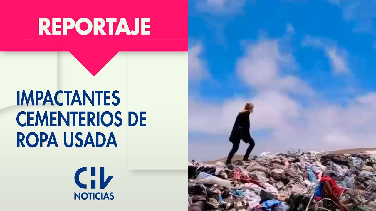 REPORTAJE | Los impactantes cementerios de ropa usada en pleno desierto de Atacama - CHV Noticias
