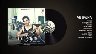Ve Sajna (Full Audio) | Wasiq Malik | Sahir Ali Bagga | Latest Punjabi Song 2018 | Beyond Records