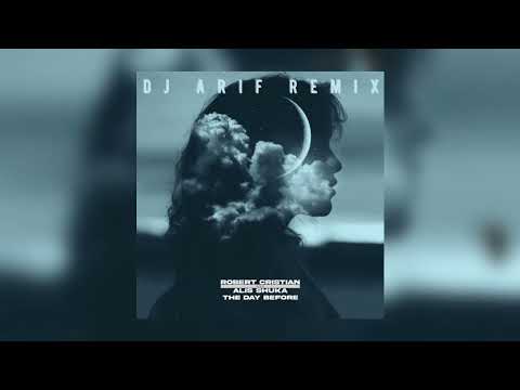 Robert Cristian & Alis Shuka - The Day Before (DJ Arif Remix)