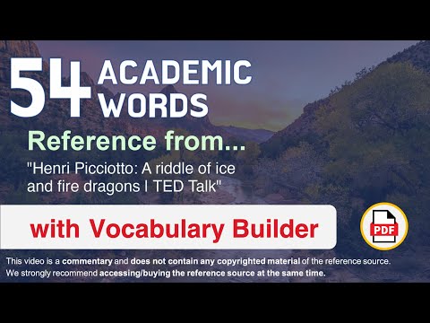 54 Academic Words Ref from "Henri Picciotto: A riddle of ice and fire dragons | TED Talk"