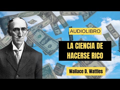 La Ciencia De Hacerse Rico - Wallace D. Wattles - Audiolibro completo en español