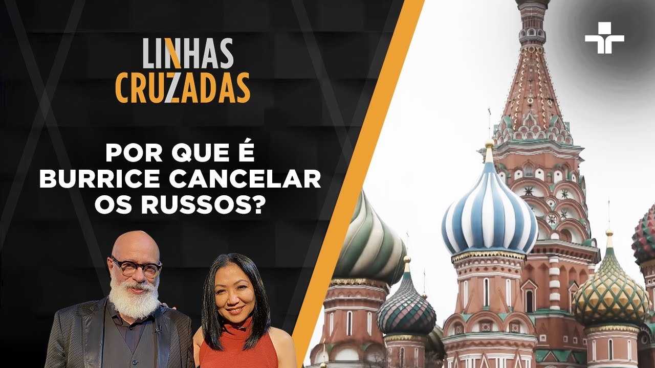 Linhas Cruzadas | Por que é burrice cancelar os russos? | 05/05/2022