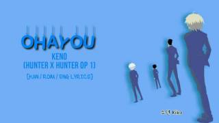 KENO - Ohayou (Hunter X Hunter Op 1) [KAN/ROM/ENG Lyrics]