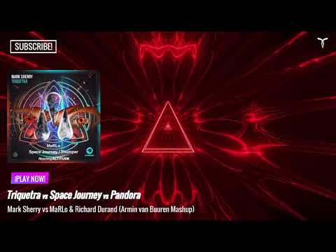 Mark Sherry Triquetra vs MaRLo Space Journey vs Richard Durand Pandora (Armin van Buuren Mashup)
