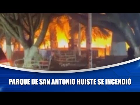 Parque de San Antonio Huiste se incendió