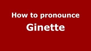 How to pronounce Ginette
