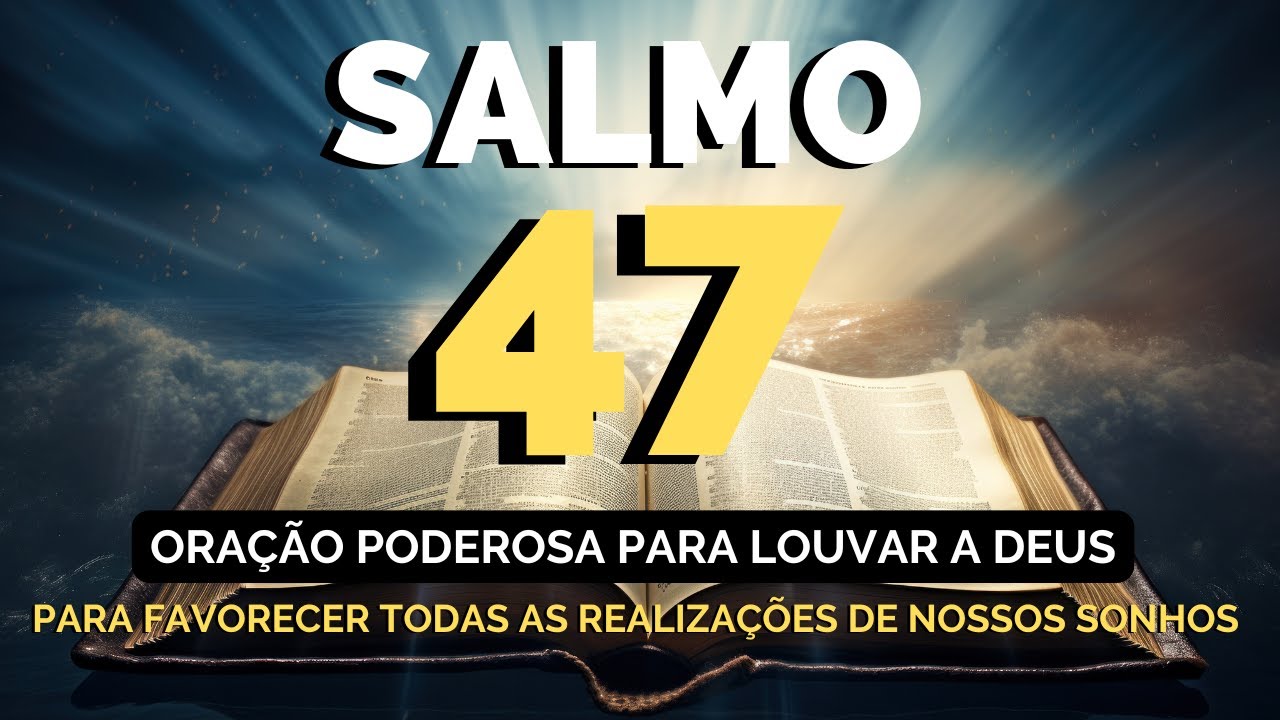 O Salmo 47 Poderoso: Para Favorecer Todas as Realizações de Nossos Sonhos