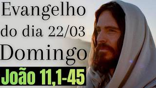 Evangelho do dia com reflexão, Domingo 22/03, Jo 11,1-45