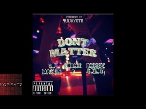 So Mackin x Goonie P. x DneezThaGeat1 - Dont Matter [Prod. By ArjayOTB] [New 2017]