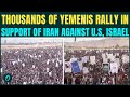 We SUPPORT Iran Thousands Of Yemenis Rally Ready To ATTACK U S Ships In Bab Al Mandab Strait