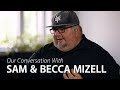 Our Conversation With Sam And Becca Mizell