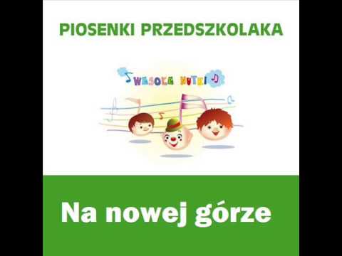 Piosenki przedszkolaka - Na nowej górze (śpiewają Wesołe Nutki)