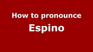 How to pronounce Espino