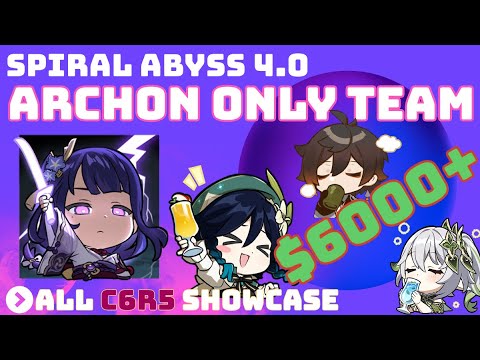 $6000+ Full Archon Team All C6R5 Showcase - Abyss 4.0 [Genshin Impact]