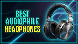 ✅Best Audiophile Headphones - Best Audiophile Headphones For Gaming - Best Headphones