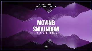 Disco Fries Feat. Ollie Green - Moving Mountains (GATTUSO Remix) [OUT NOW]