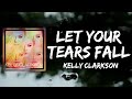 Kelly Clarkson - Let Your Tears Fall (Lyrics)