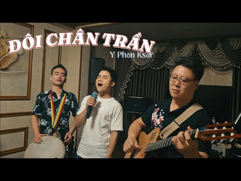 ĐÔI CHÂN TRẦN (ST:Y Phôn Ksơr) | Sự kết hợp đầy cảm xúc của Đức Nhã ft Hồ Kãnh