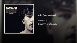 All I Ever Wanted- Vance Joy