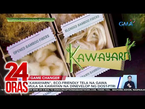 "Kawayarn", eco-friendly tela na gawa mula sa kawayan na dinevelop ng DOST-PTRI 24 Oras