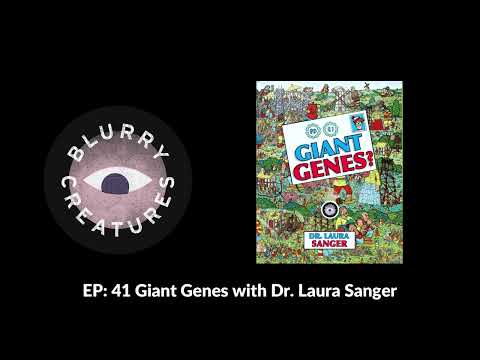 EP: 41 Giant Genes with Dr. Laura Sanger - Blurry Creatures