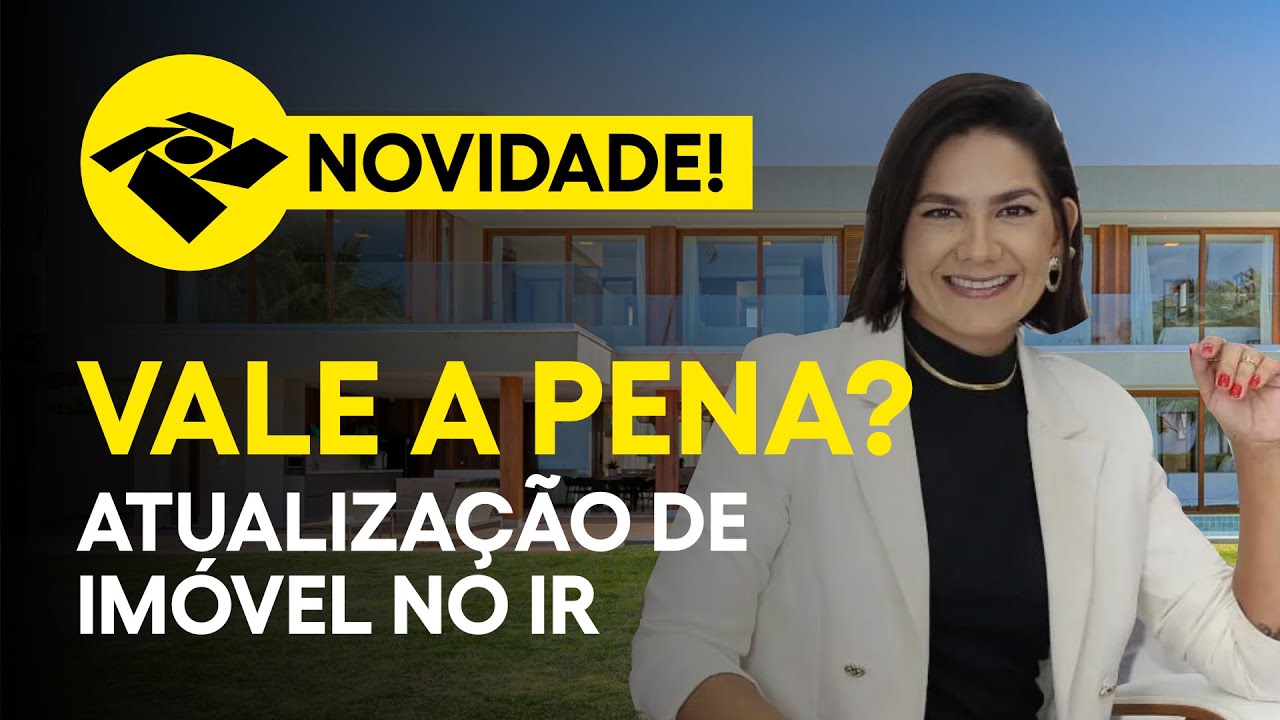 ATUALIZAÇÃO DE IMÓVEL NO IMPOSTO DE RENDA, ENTENDA!