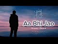 Aa Bhi Jao Toh Phir Ao Awarapan Imran Hashmi Slowed Reverb Song