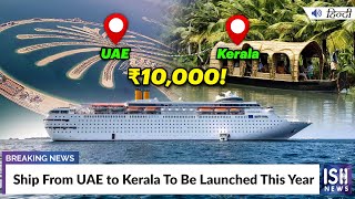 Ship From UAE to Kerala To Be Launched This Year