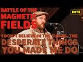 Battle of Magnetic Fields: Day 125-I Don't Believe in the Sun vs The Desperate Things You Made Me Do