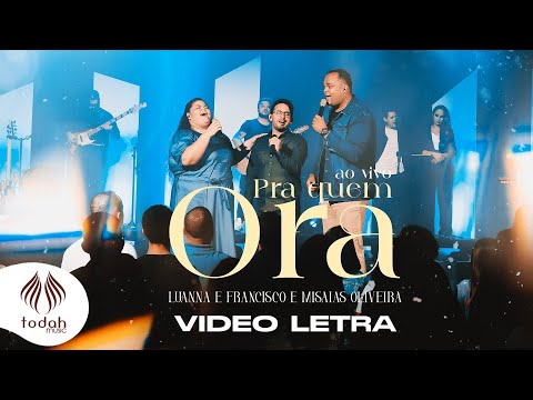 Luanna e Francisco e Misaias Oliveira | Pra quem Ora [Vídeo Letra]