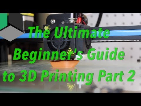The Ultimate Beginner's Guide to 3D Printing - Part 2
