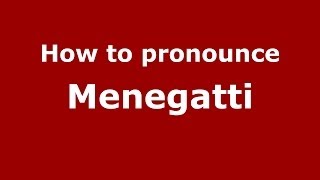 How to pronounce Menegatti