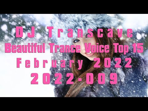 🎵🎵 ▶▶ DJ Transcave - Beautiful Trance Voice Top 15 (2022) - 009 - February 2022 ◄◄ 🎵🎵