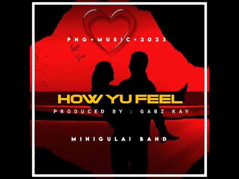 How yu Feel [2023] Saikay Ft Minigulai Band [OFFICIAL AUDIO]Produced By: Gabz Kay🇵🇬🚩