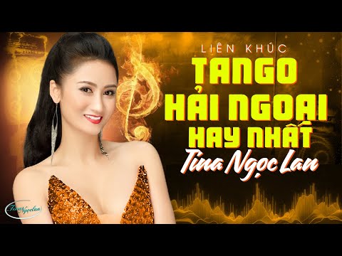 Liên Khúc Tango Hải Ngoại Hay Nhất Tina Ngọc Lan | Tình Ca Hải Ngoại Chấn Động Hàng Triệu Con Tim