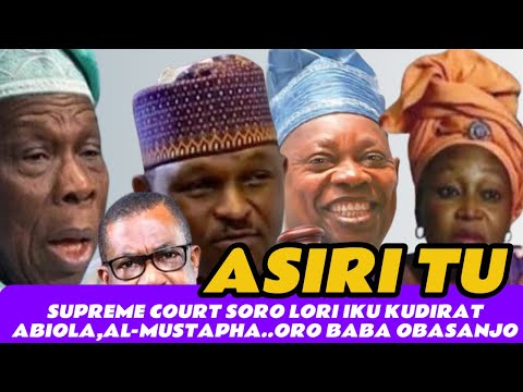 ASIRI TU!BABA OBASANJO!!E SEYI TAN…E GBO OHUN TI SUPREME COURT SO LORI IKU KUDRAT ABIOLA,AL-MUSTAPHA