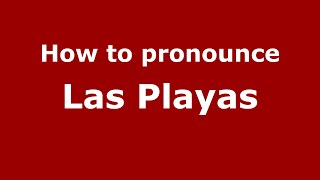 How to pronounce Las Playas